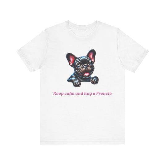 "Keep Calm and Hug a Frenchie" T-Shirt